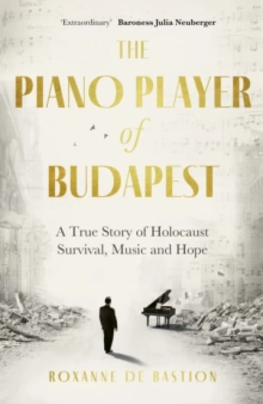 The Piano Player of Budapest : A True Story of Holocaust Survival, Music and Hope Hardback