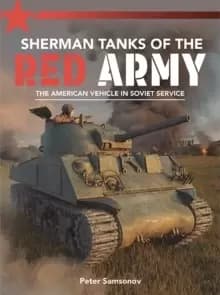 Sherman Tanks of the Red Army : The American vehicle in Soviet service