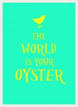 The World Is Your Oyster Hardback