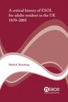 A Critical History of Esol in the UK 1870-2006 by Sheila Rosenberg and National Institute of Adult Continuing Education Paperback