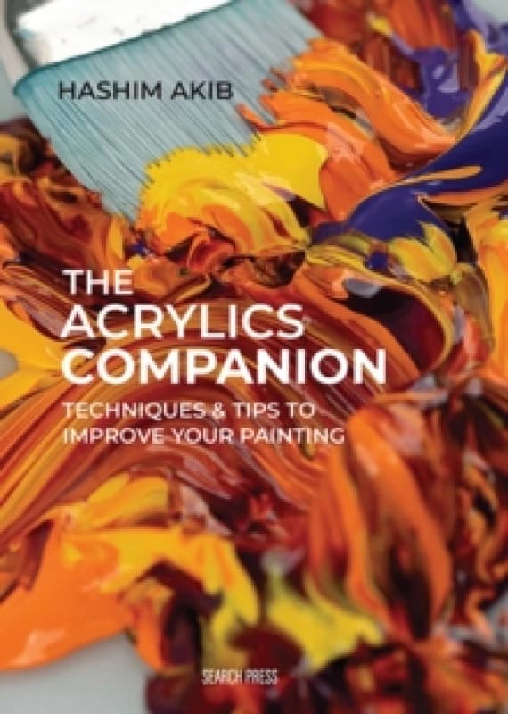 The Acrylics Companion : Techniques & Tips to Improve Your Painting Hardback
