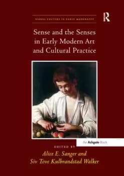 Sense and the Senses in Early Modern Art and Cultural Practice