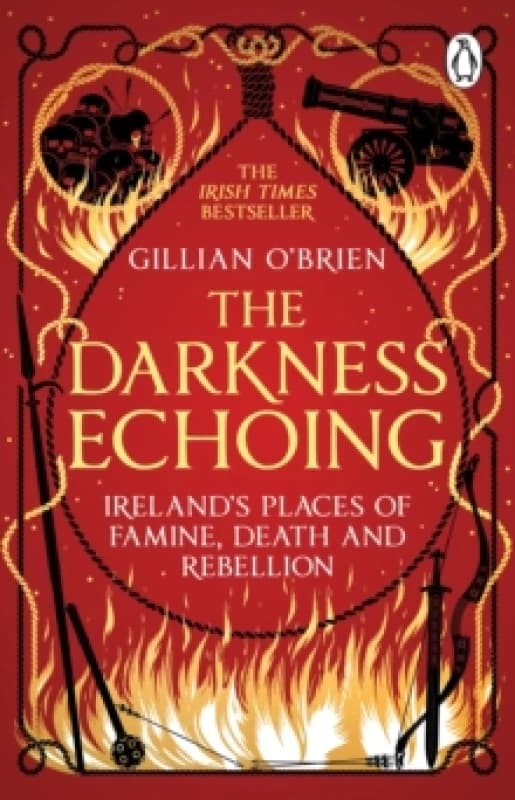 Darkness Echoing : Exploring Irelands Places of Famine, Death and Rebellion Paperback / softback