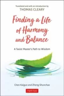Finding a Life of Harmony and Balance : A Taoist Master's Path to Wisdom