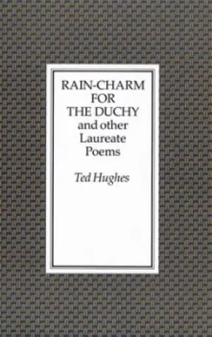 Rain-charm for the Duchy and other Laureate poems by Ted Hughes