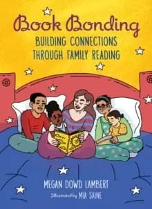 Book Bonding : Building Connections Through Family Reading