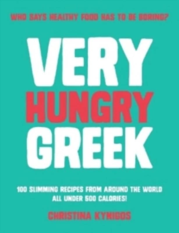 Very Hungry Greek : Who says healthy food has to be boring? 100 slimming recipes from around the world - all under 500 calories! Paperback / softback