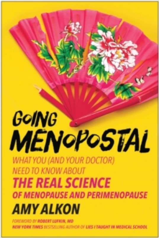 Going Menopostal : What You (and Your Doctor) Need to Know About the Real Science of Menopause and Perimenopause Paperback / softback