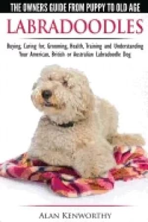 labradoodles the owners guide from puppy to old age for your american briti