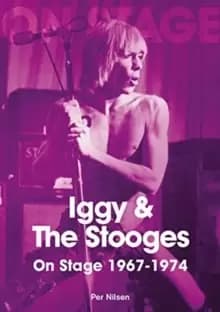 Iggy and The Stooges On Stage 1967 to 1974