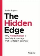 hidden edge why mental fitness is the only advantage that matters in busine