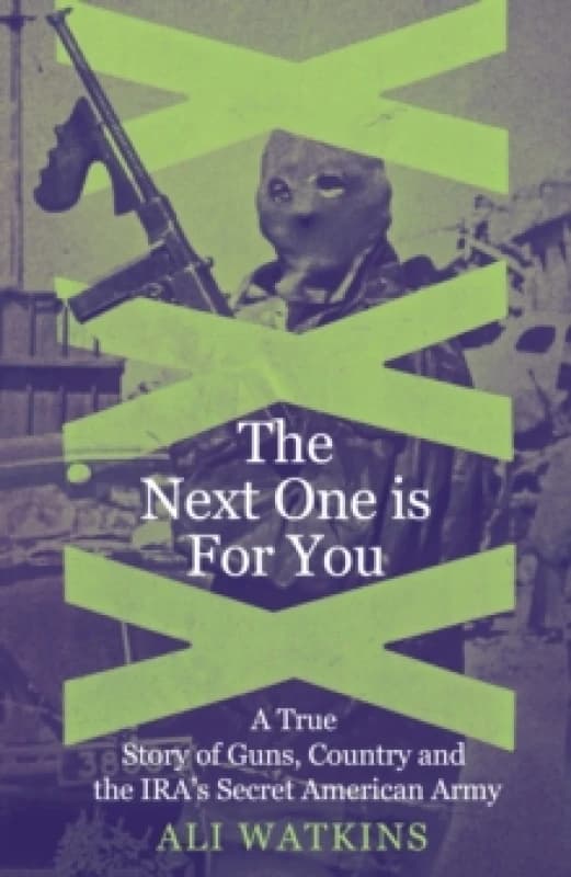 The Next One Is for You : A True Story of Guns, Country and the IRAs Secret American Army Hardback