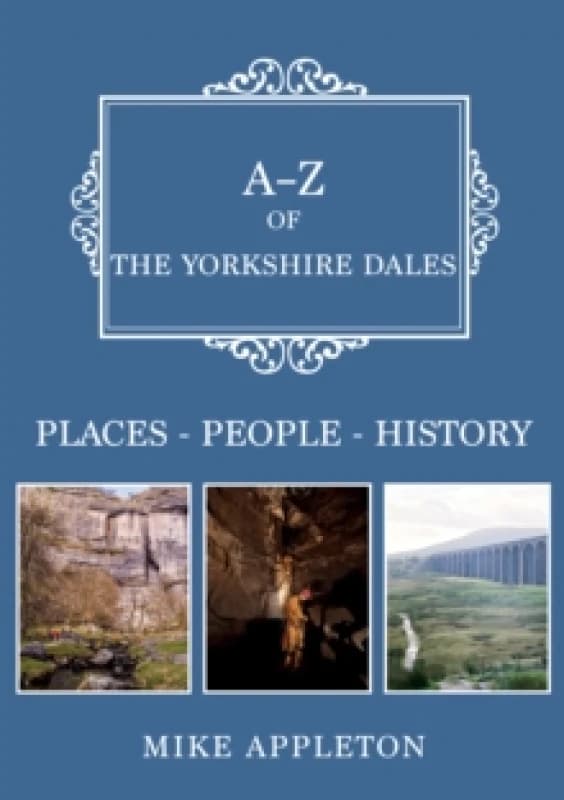 A-Z of the Yorkshire Dales : Places-People-History Paperback / softback