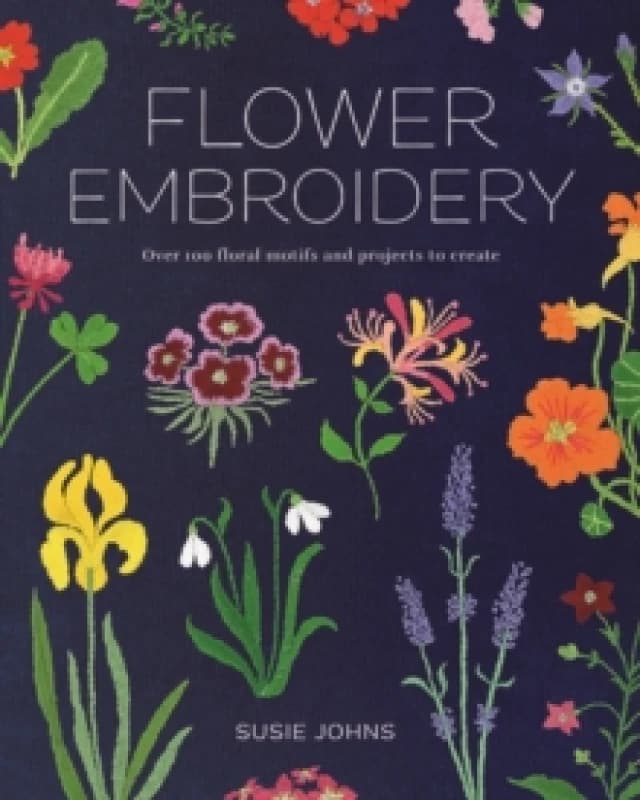 Flower Embroidery : Over 100 Floral Motifs and Projects to Create Paperback / softback