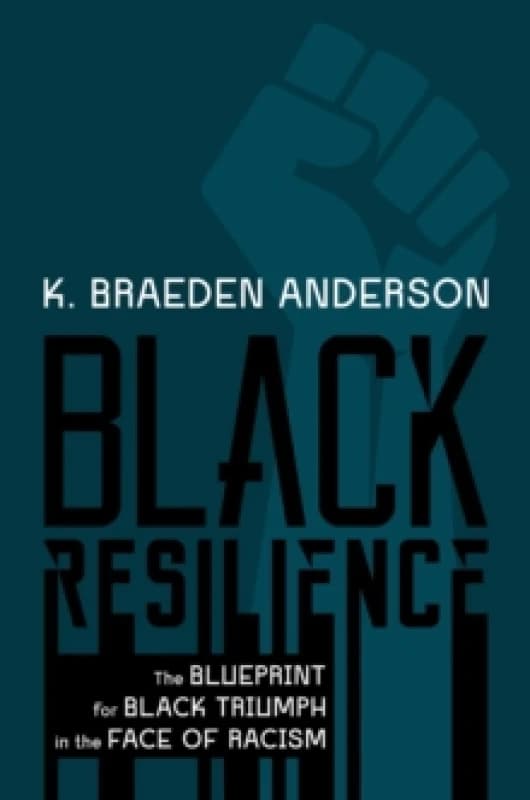 Black Resilience : The Blueprint for Black Triumph in the Face of Racism Hardback