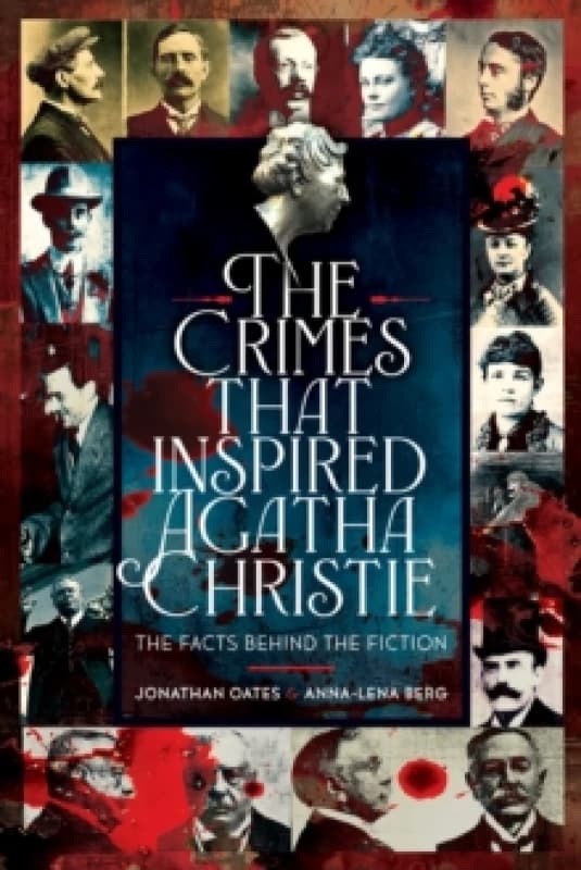 The Crimes That Inspired Agatha Christie. Hardback. By Jonathan Oates, AnnaLena Berg Books