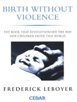 Birth Without Violence by Frederick Leboyer and Yvonne Fitzgerald Paperback