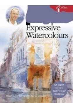 Mike Chaplins Expressive Watercolours by Mike Chaplin Hardback