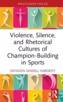 Violence, Silence, and Rhetorical Cultures of Champion-Building in Sports