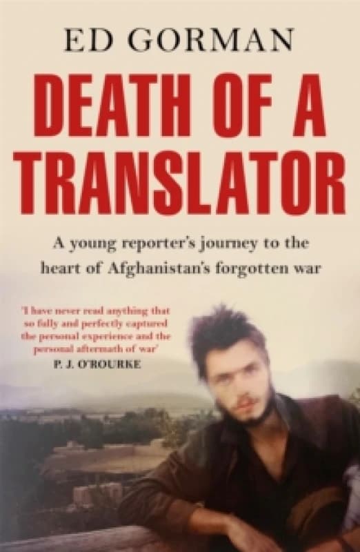 Death of a Translator : A young reporter's journey to the heart of Afghanistan's forgotten war Paperback / softback
