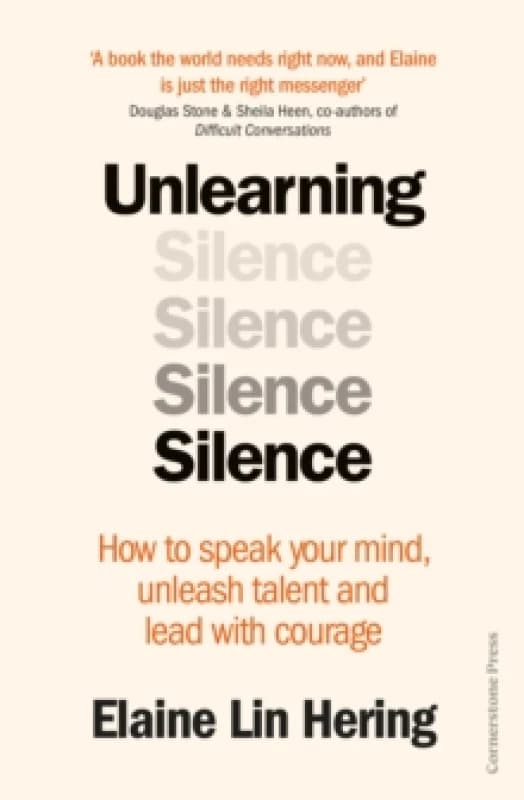Unlearning Silence : How to speak your mind, unleash talent and lead with courage Hardback
