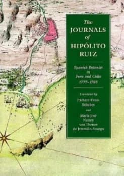 The Journals of Hiplito Ruiz Spanish Botanist in Peru and Chile 1777-1788 by Hiplito Ruiz and Richard Evans Schultes and Mara Jos Nemry Von Thenen De