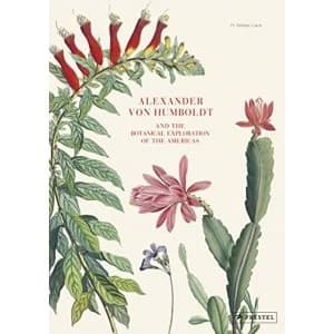 Alexander von Humboldt And the Botanical Exploration of the Americas Hardback 2018