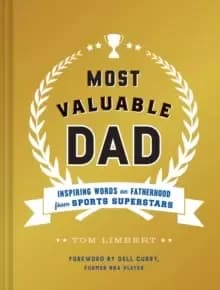 Most Valuable Dad : Inspiring Words on Fatherhood from Sports Superstars
