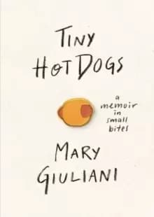 Tiny Hot Dogs : A Memoir in Small Bites