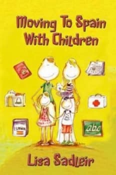 Moving to Spain with Children by Lisa Sadleir Paperback