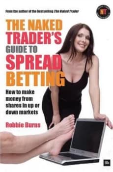 The Naked Traders Guide to Spread Betting by Robbie Burns Paperback