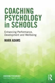 Coaching Psychology in SchoolsEnhancing Performance Development and Wellbeing