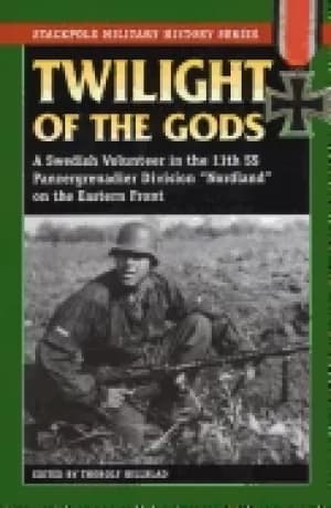 twilight of the gods a swedish volunteer in the 11th ss panzergrenadier div