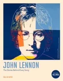 The Complete John Lennon Songs : All the Songs. All the Stories. All the Lyrics.