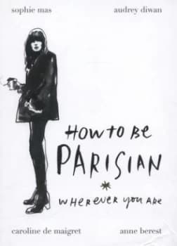 How to Be Parisian Wherever You Are by Anne Berest Hardback
