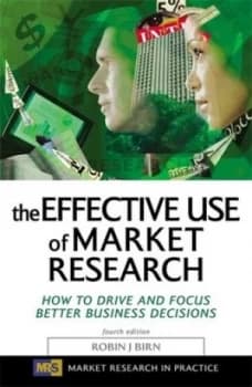 The Effective Use of Market Research by Robin Birn Book