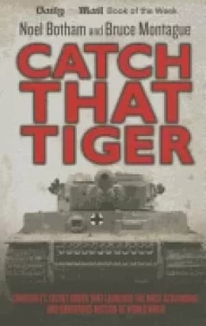 catch that tiger churchills secret order that launched the most astounding