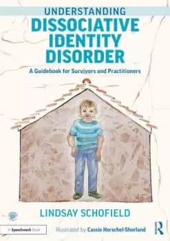 Understanding Dissociative Identity DisorderA Guidebook for Survivors and Practitioners
