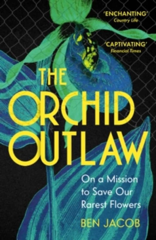 The Orchid Outlaw : On a Mission to Save Our Rarest Flowers Paperback / softback