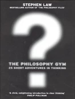 The Philosophy Gym by Stephen Law and Daniel Postgate Hardback