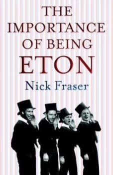 The Importance of Being Eton by Nicholas Fraser Paperback