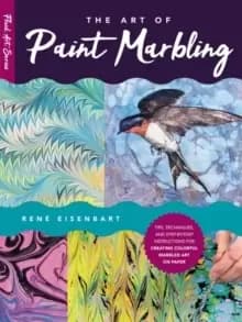 The Art of Paint Marbling : Tips, techniques, and step-by-step instructions for creating colorful marbled art on paper Volume 3
