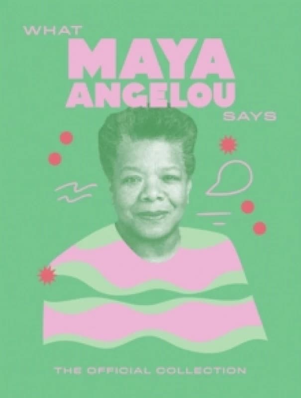 What Maya Angelou Says : The Official Collection Hardback