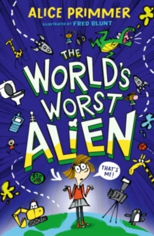 The World's Worst Alien : Funny illustrated friendship story about an alien disguised as a school girl who's trying to save planet Earth for ages 8,