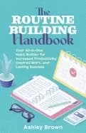 routine building handbook your all in one habit builder for increased produ
