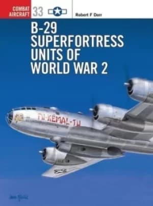 B-29 Superfortress units of World War 2 by Robert F Dorr