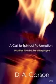 A Call to Spiritual Reformation : Priorities From Paul And His Prayers