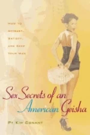 sex secrets of an american geisha how to attract satisfy and keep your man