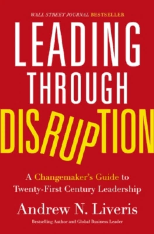 Leading through Disruption : A Changemakers Guide to Twenty-First Century Leadership Hardback
