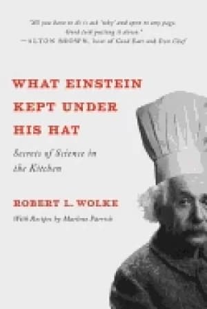 what einstein kept under his hat secrets of science in the kitchen